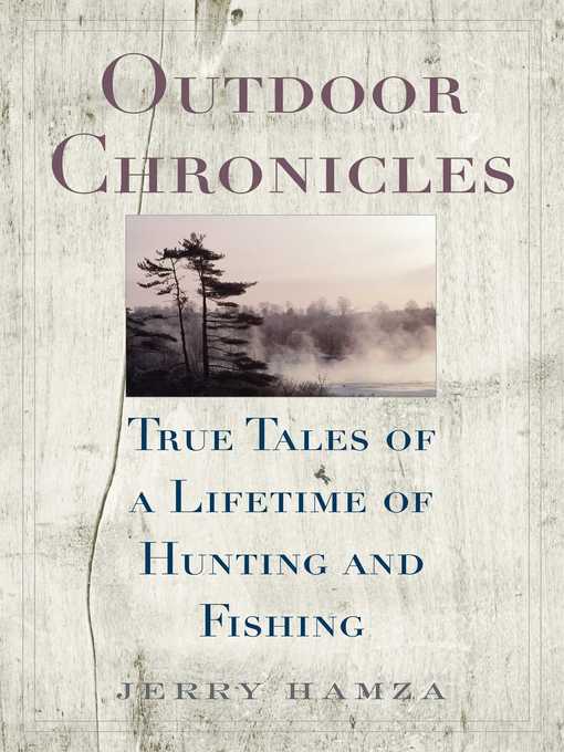 Title details for Outdoor Chronicles: True Tales of a Lifetime of Hunting and Fishing by Jerry Hamza - Available